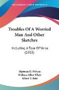 Troubles Of A Worried Man And Other Sketches