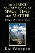 The Search for the Meaning of Space, Time, and Matter