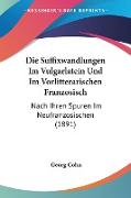 Die Suffixwandlungen Im Vulgarlatein Und Im Vorlitterarischen Franzosisch