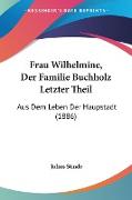 Frau Wilhelmine, Der Familie Buchholz Letzter Theil