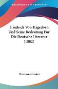 Friedrich Von Hagedorn Und Seine Bedeutung Fur Die Deutsche Literatur (1882)