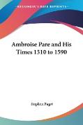 Ambroise Pare and His Times 1510 to 1590