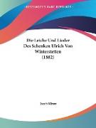 Die Leiche Und Lieder Des Schenken Ulrich Von Winterstetten (1882)