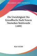 Die Unrichtigkeit Des Grundbuchs Nach Neuem Deutschen Reichsrecht (1899)