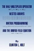 The Half-Multiplier Operator, Nested Arrays, Matrix Programming, and the Unifield Equation