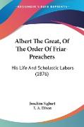 Albert The Great, Of The Order Of Friar-Preachers