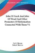 John Of Goch And John Of Wesel And Other Promoters Of Reformation Connected With Them V1