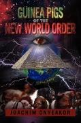GUINEA PIGS OF THE NEW WORLD ORDER