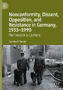 Nonconformity, Dissent, Opposition, and Resistance in Germany, 1933-1990