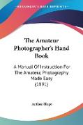 The Amateur Photographer's Hand Book