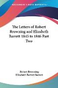 The Letters of Robert Browning and Elizabeth Barrett 1845 to 1846 Part Two