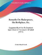 Remarks On Shakespeare, His Birthplace, Etc