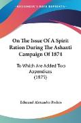 On The Issue Of A Spirit Ration During The Ashanti Campaign Of 1874