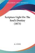 Scripture Light On The Soul's Destiny (1873)