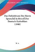 Das Definitivum Des Herrn Sporschil In Betreff Der Deutsch-Katholiken (1846)