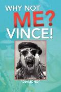 Why Not Me? Vince!