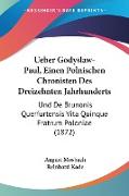 Ueber Godyslaw-Paul, Einen Polnischen Chronisten Des Dreizehnten Jahrhunderts