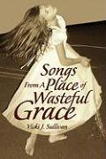 Songs from a Place of Wasteful Grace