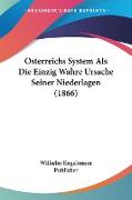 Osterreichs System Als Die Einzig Wahre Ursache Seiner Niederlagen (1866)