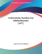 Archivalische Nachlese Zur Schillerlitteratur (1877)