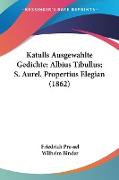 Katulls Ausgewahlte Gedichte, Albius Tibullus, S. Aurel. Propertius Elegian (1862)