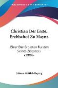 Christian Der Erste, Erzbischof Zu Maynz