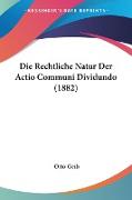 Die Rechtliche Natur Der Actio Communi Dividundo (1882)