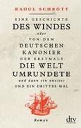 Eine Geschichte des Windes oder Von dem deutschen Kanonier der erstmals die Welt umrundete und dann ein zweites und ein drittes Mal