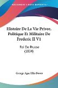 Histoire De La Vie Privee, Politique Et Militaire De Frederic II V1
