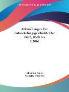 Abhandlungen Zur Entwickelungsgeschichte Der Tiere, Book 3-5 (1886)