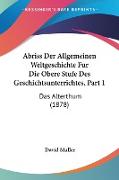 Abriss Der Allgemeinen Weltgeschichte Fur Die Obere Stufe Des Geschichtsunterrichtes, Part 1