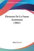 Elements De La Faune Acoreenne (1861)