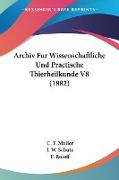 Archiv Fur Wissenschaftliche Und Practische Thierheilkunde V8 (1882)