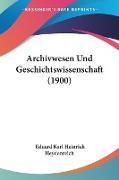 Archivwesen Und Geschichtswissenschaft (1900)