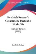 Friedrich Ruckert's Gesammelte Poetische Werke V6