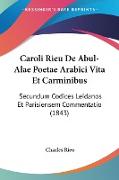 Caroli Rieu De Abul-Alae Poetae Arabici Vita Et Carminibus