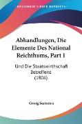 Abhandlungen, Die Elemente Des National Reichthums, Part 1
