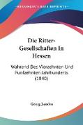 Die Ritter-Gesellschaften In Hessen