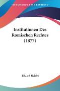 Institutionen Des Romischen Rechtes (1877)