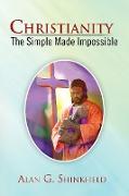 Christianity - The Simple Made Impossible