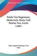 Briefe Von Stagemann, Metternich, Heine Und Bettina Von Arnim (1865)