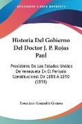 Historia Del Gobierno Del Doctor J. P. Rojas Paul