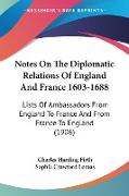 Notes On The Diplomatic Relations Of England And France 1603-1688