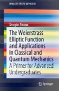 The Weierstrass Elliptic Function and Applications in Classical and Quantum Mechanics