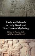 Gods and Mortals in Early Greek and Near Eastern Mythology