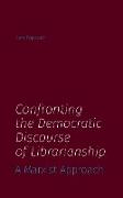 Confronting the Democratic Discourse of Librarianship