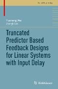 Truncated Predictor Based Feedback Designs for Linear Systems with Input Delay