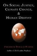 ON SOCIAL JUSTICE, CLIMATE CHANGE, AND HUMAN DESTINY