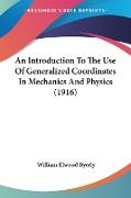 An Introduction To The Use Of Generalized Coordinates In Mechanics And Physics (1916)