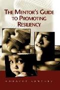 The Mentor's Guide to Promoting Resiliency